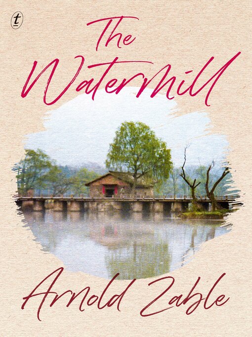 Title details for The Watermill by Arnold Zable - Available